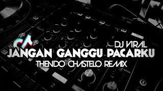 DJ TERBARU JANGAN GANGGU PACARKU (FULL BASS) THENDO CHASTELO REMIX 2023‼️