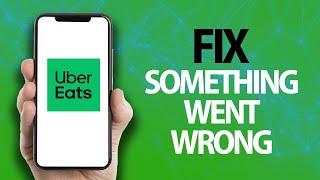 How To Fix Uber Eats App Something Went Wrong Error | Easy Quick Solution