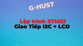 STM32 | Giao tiếp I2C với LCD | vi dieu khien | G-HUST