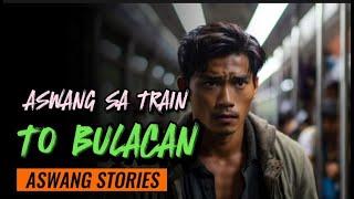ASWANG SA TRAIN TO BULACAN  | Aswang Horror Story | Tagalog Horror Story