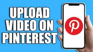 How To Upload Video On Pinterest 2024