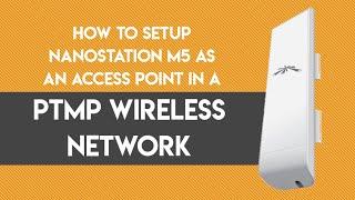 Ubiquiti - How To Setup NanoStation M5 As An ACCESS POINT In A PTMP Wireless Network