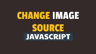 How to Change Image Source Using Javascript