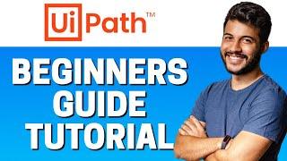 How to Use UiPath - Beginners Guide 2022