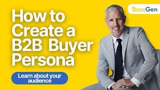 How to Create a B2B Buyer Persona (With a FREE Template!)