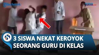 KURANG AJAR! 3 Siswa SMA Nekat KEROYOK Seorang Guru di Kelas, Warganet Ikut Murka!