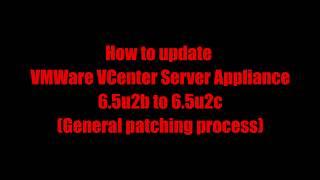 How to Update VCenter Server Appliance 6 5u2b to 6 5u2c general patching process