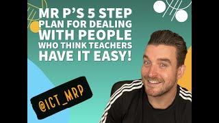 A 5 Step Plan For Dealing With People Who Think Teachers Have It Easy!