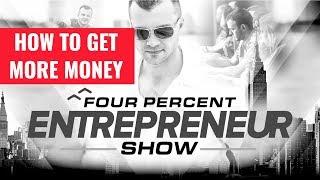 The FourPercent Entrepreneur - “How To Get More Money” with Vick Strizheus