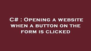 C# : Opening a website when a button on the form is clicked