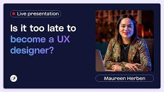 Is it too late to become a UX designer?
