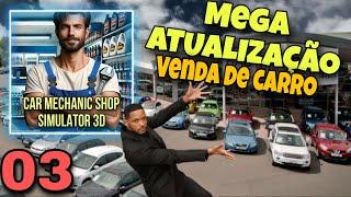 MEGA ATUALIZAÇÃO VENDA DE CARRO / CAR MECHANIC SHOP SIMULATOR 3D PARTE 3 #carmechanicshopsimulator3d