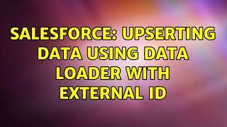 Salesforce: Upserting Data using Data Loader with External ID