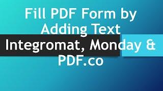 How to Fill PDF Form and Add Text to PDF from Monday using PDF co and Integromat