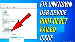 How to fix unknown USB device (port reset failed) issue for windows 10