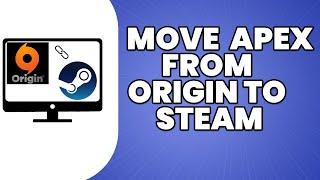 How To Move Apex From Origin To Steam 2023