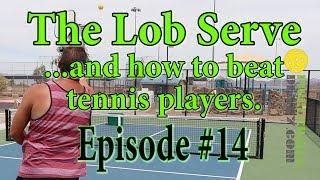 Lob Serves and How to Beat Tennis Players - Pickleball Diary #14