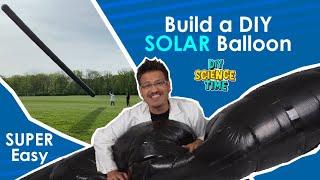 DIY GIANT Solar Balloons | Ep. 101 | DIY Science Time | Full Episode