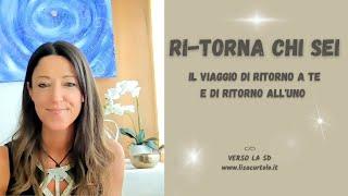 RiTorna Chi Sei - Il Viaggio di RiTorno a TE e di RiTorno all'UNO  #5d #ascension