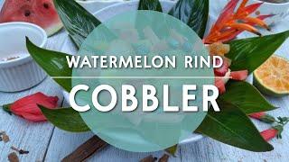 Watermelon Rind Cobbler | Naked Food TV