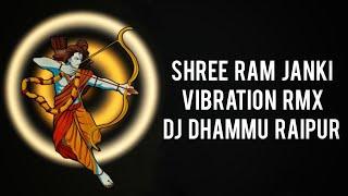 SHREE RAM JANKI - [FULL SONG VIBRATION RMX] - DJ DHAMMU RAIPUR