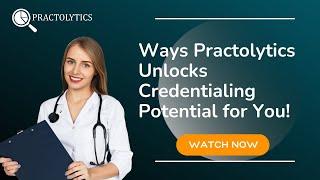 Ways Practolytics Unlocks Credentialing Potential for You