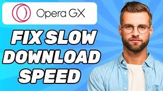 How to Fix Slow Download Speed on Opera GX (2024)