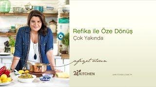 24Kitchen | Refika ile Öze Dönüş