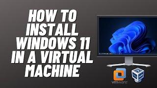 How to Install Windows 11 in a Virtual Machine