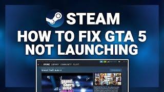 Steam – How to Fix GTA 5 Not Launching! | Complete 2024 Guide