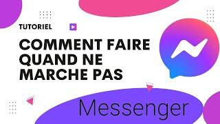 Comment faire quand Messenger ne marche  pas