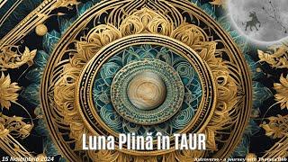 LUNA PLINA in TAUR (15 Noiembrie 2024) - ,,Atasati-va de bunastare, nu de dezagregare!,,