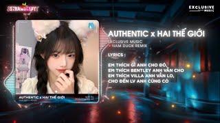 Mashup 2023 - Authentic x Hai Thế Giới「Nam Duck Remix」/ Audio Lyrics Video - Nhạc Hot Trend TikTok
