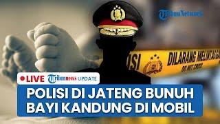 LIVE: Brigadir AK Bunuh Anak Kandungnya Berusia 2 Bulan dalam Mobil saat Ditinggal Istri Belanja