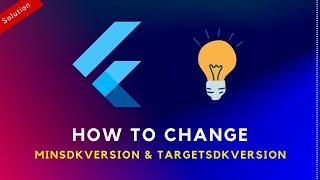 How to change Flutter Android minSdkVersion, TargetSdkVersion in Flutter Project