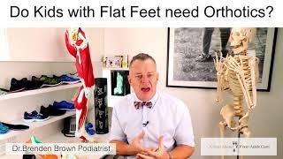 Do all kids with flat feet need orthotics by Dr Brenden Brown - Podiatrist