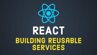 Building Reusable Services in React