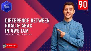 90 What is the Difference between RBAC and ABAC in AWS IAM