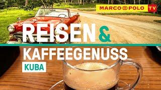 Kuba - eine Reise & wundervoller Kaffeegenuss | MARCO POLO TV