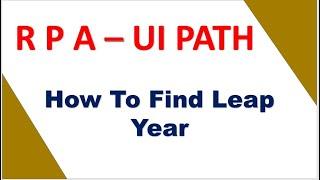 How To Find a Leap Year || RPA - UI Path || HEMU YUVA