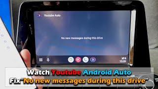 Watch Youtube on Android Auto Fix "No new messages during this drive" NO ROOT