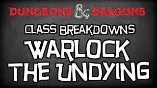 Dungeons & Dragons 5e Tutorial "Class Breakdowns Workshop, "The Undying Warlock"