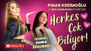 DAMLA ERSUBAŞI / PINAR KERİMOĞLU  HERKES ÇOK BİLİYOR!!