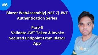 Part-6|Validate JWT Token & Invoke Secured Endpoint From Blazor[.NET 7 Blazor WASM JWT Auth]