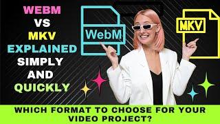 WebM vs MKV Difference Explained for Beginners: Which Format to Choose for Your Video Project?