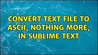 Convert text file to ASCII, nothing more, in Sublime Text