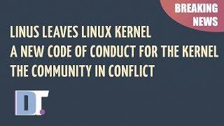 Linus Leaves Linux, A New Code Of Conduct and Community In Conflict