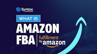 What is amazon FBA | A Beginner-Friendly Overview | Syntax Technologies