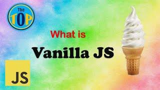 What is Vanilla JavaScript? | Introduction to Vanilla JS | Why Vanilla JS | The TOP