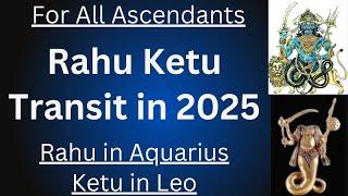 Rahu Ketu Transit in 2025 for All Ascendants | Rahu in Aquarius 2025| Ketu in Leo 2025|18th May 2025